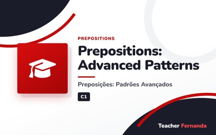 Prepositions: Advanced Patterns (Preposições: Padrões Avançados)