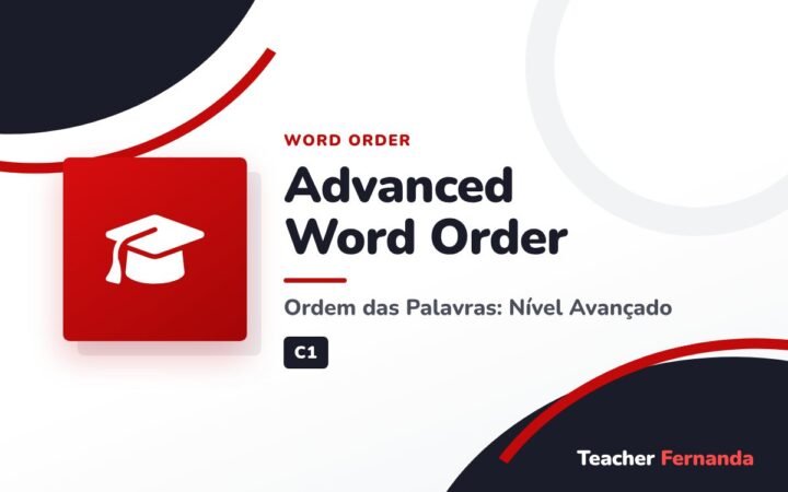 Advanced Word Order (Ordem das Palavras: Nível Avançado)