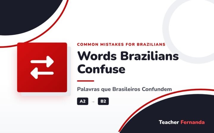 Words Brazilians Confuse (Palavras que Brasileiros Confundem)