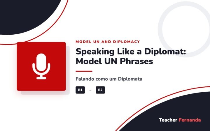 Speaking Like a Diplomat: Model UN Phrases (Falando como um Diplomata: Expressões do Model UN)