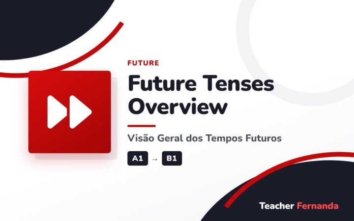 Future Tenses Overview (Visão Geral dos Tempos Futuros)