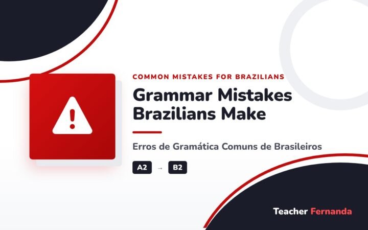 Grammar Mistakes Brazilians Make (Erros de Gramática Comuns de Brasileiros)