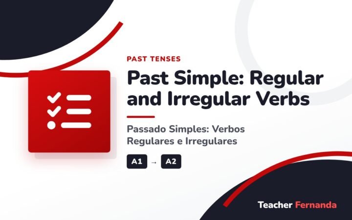 Past Simple: Regular and Irregular Verbs (Passado Simples: Verbos Regulares e Irregulares)