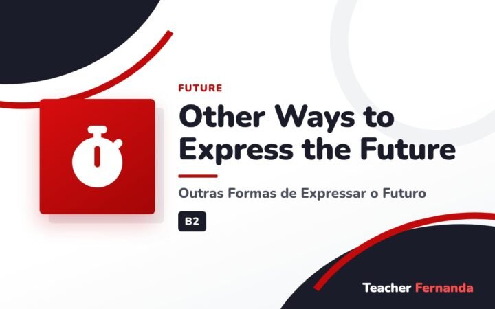 Other Ways to Express the Future (Outras Formas de Expressar o Futuro)