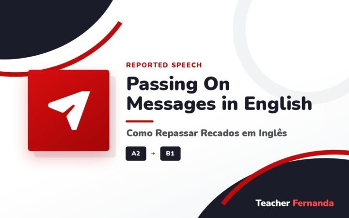 Passing On Messages in English (Como Repassar Recados em Inglês)