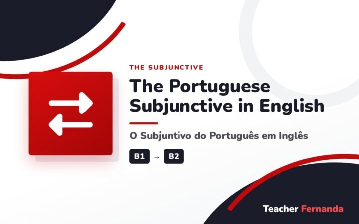 The Portuguese Subjunctive in English (O Subjuntivo do Português em Inglês)