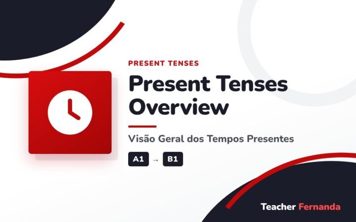 Present Tenses Overview (Visão Geral dos Tempos Presentes)