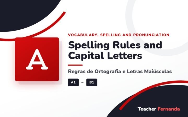 Spelling Rules and Capital Letters (Regras de Ortografia e Letras Maiúsculas)