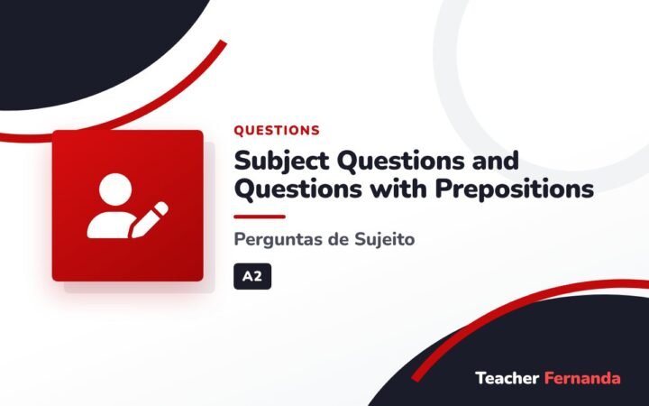 Subject Questions and Questions with Prepositions (Perguntas de Sujeito)