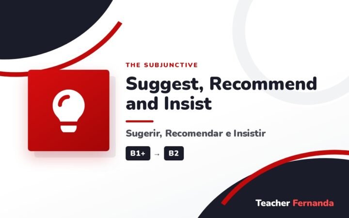 Suggest, Recommend and Insist (Sugerir, Recomendar e Insistir)