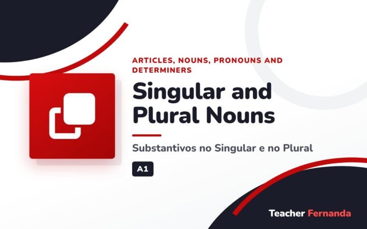 Singular and Plural Nouns (Substantivos no Singular e no Plural)