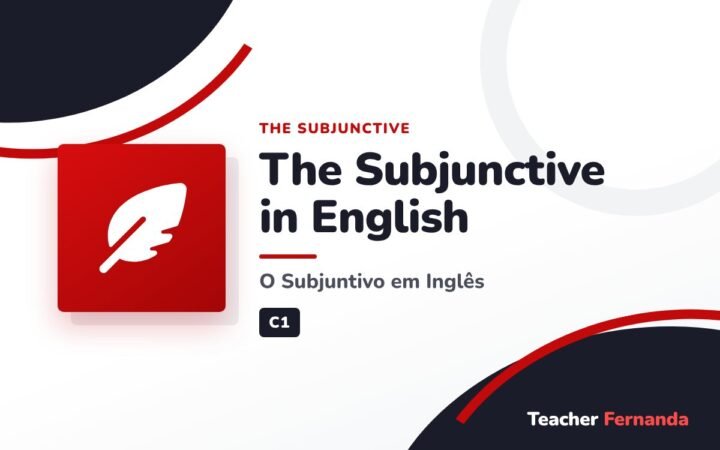 The Subjunctive in English (O Subjuntivo em Inglês)