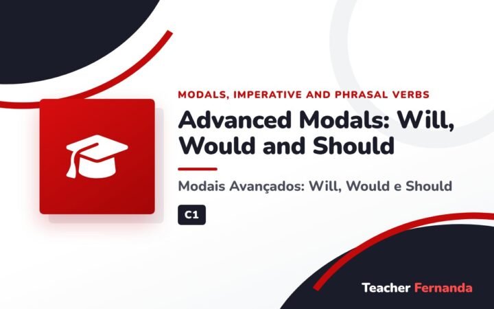 Advanced Modals: Will, Would and Should (Modais Avançados: Will, Would e Should)